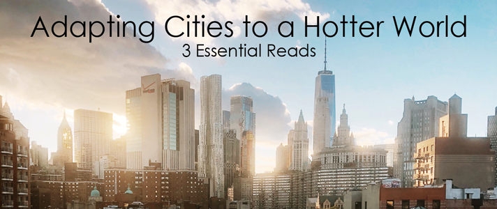Adapting Cities to a Hotter World: 3 Essential Reads